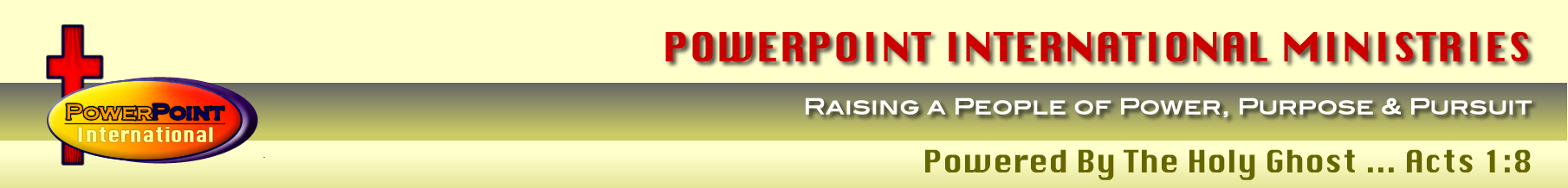 POWERPOINT INTERNATIONAL - RAISING A PEOPLE OF POWER, PURPOSE & PURSUIT